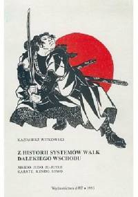 Z historii systemów walk Dalekiego Wschodu. Aikido, judo, ju-jutsu, karate, kendo, sumo - Kazimierz Witkowski