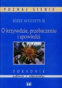 O krzywdzie, przebaczeniu i spowiedzi - Józef Augustyn SJ