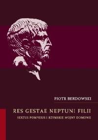 Res gestae Neptuni filii Sextus Pompeius i rzymskie wojny domowe - Piotr Berdowski
