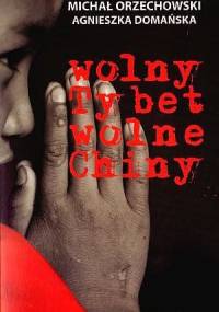 Wolny Tybet, wolne Chiny - Michał Orzechowski, Agnieszka Domańska