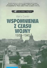 Wspomnienia z czasu wojny 1939-1945. Bydgoszcz - Horodło - Grudziądz - Maria Daniel