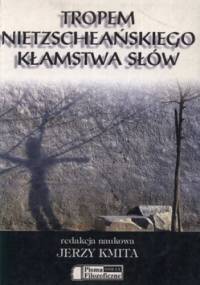 Tropem Nietzscheańskiego kłamstwa słów - Jerzy Kmita