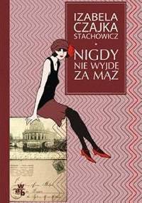 Nigdy nie wyjdę za mąż - Izabela Stachowicz