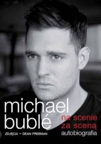 Na scenie, za sceną. Autobiografia - Michael Buble