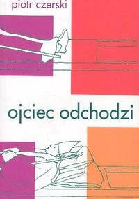 Ojciec odchodzi - Piotr Czerski