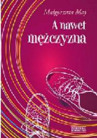 A nawet mężczyzna - Małgorzata Maj