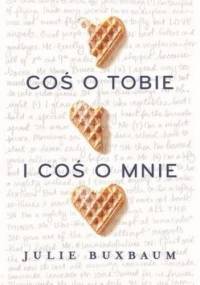 Coś o tobie i coś o mnie - Julie Buxbaum