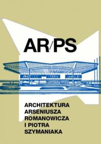 ARPS. Architektura Arseniusza Romanowicza i Piotra Szymaniaka - praca zbiorowa, Grzegorz Piątek