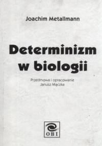Determinizm w biologii - Joachim Metallmann