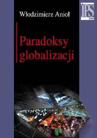 Paradoksy globalizacji - Włodzimierz Anioł