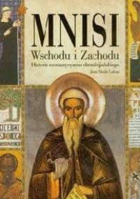 Mnisi Wschodu i Zachodu. Historia monastycyzmu chrześcijańskiego - Juan Maria Laboa