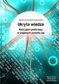 Ukryta wiedza. Rola jąder podstawy w utajonym uczeniu się - Radosława Herzog-Krzywoszańska