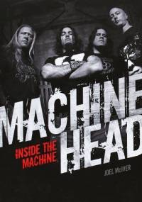 Machine Head: Inside The Machine - Joel McIver