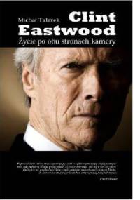 CLINT EASTWOOD Życie po obu stronach kamery - Michał Talarek