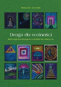 Droga do wolności - Medytacja nad obrazami 12 kroków ku pełni życia - Romuald Jaworski, Bernadeta Polak