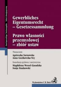 Prawo własności przemysłowej - zbiór ustaw Gewerbliches Eigentumsrecht - Gesetzessammlung - Sarnowska Agnieszka, Guzikowska-Ney Anna