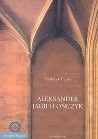 Aleksander Jagiellończyk - Papée Fryderyk