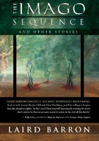The Imago Sequence and Other Stories - Laird Barron