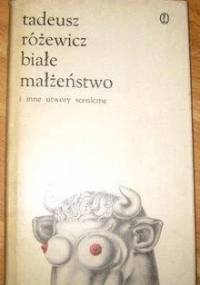 Białe Małżeństwo i inne utwory sceniczne - Tadeusz Różewicz