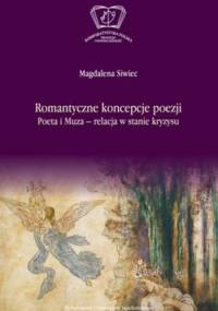 Romantyczne koncepcje poezji. Poeta i Muza - relacja w stanie kryzysu - Magdalena Siwiec