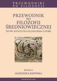 Przewodnik po filozofii średniowiecznej od św. Augustyna do Joachima z Fiore. - praca zbiorowa, Agnieszka Maria Kijewska