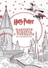 Harry Potter. Magiczne miejsca i postacie do kolorowania - praca zbiorowa