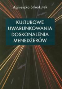 Kulturowe uwarunkowania doskonalenia menedżerów - Agnieszka Sitko-Lutek