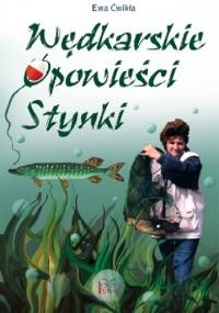 Wędkarskie opowieści Stynki - Ewa Ćwikła