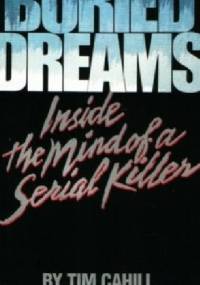 Buried dreams. Inside the mind of serial killer - Tim Cahill
