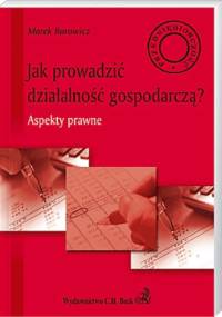 Jak prowadzić działalność gospodarczą? Aspekty prawne - Marek Barowicz