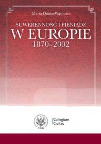 Suwerenność i pieniądz w Europie 1870-2002 - Maria Dunin-Wąsowicz