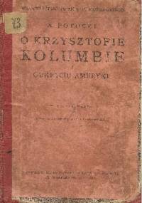 O Krzysztofie Kolumbie i odkryciu Ameryki - Antoni Potocki