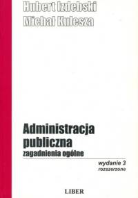 Administracja publiczna. Zagadnienia ogólne - Michał Kulesza, Hubert Izdebski