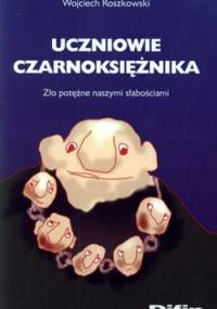 Uczniowie czarnoksiężnika. Zło potężne naszymi słabościami - Wojciech Roszkowski