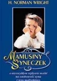 Mamusiny syneczek. O niezwykłym wpływie matki na osobowość syna i jego małżeństwo - H. Norman Wright