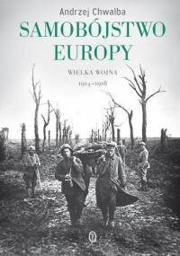 Samobójstwo Europy. Wielka wojna 1914-1918 - Andrzej Chwalba