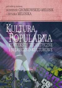 Kultura popularna: konteksty teoretyczne i społeczno-kulturowe - Agnieszka Gromkowska-Melosik