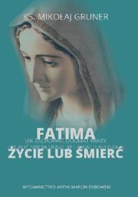 FATIMA  ŻYCIE LUB ŚMIERĆ. Jak zachować dogmat wiary i ocalić swoją duszę w czasach apostazji. - ks. Mikołaj Gruner