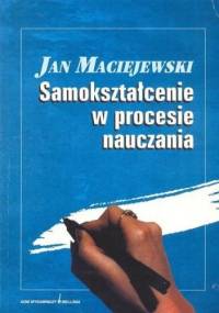 Samokształcenie w procesie nauczania - Jan Maciejewski