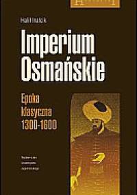 Imperium Osmańskie. Epoka klasyczna 1300-1600 - Halil İnalcık