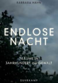 Endlose Nacht - Träume im Jahrhundert der Gewalt - Barbara Hahn