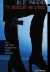 Ty jeszcze nie wiesz - Julie Parsons