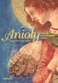 Anioły. Wizerunki istot niebiańskich w sztuce - Laura Ward, Will Steeds