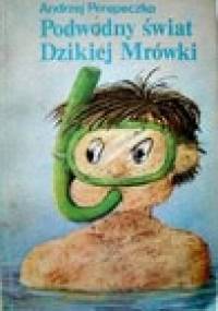 Podwodny świat Dzikiej Mrówki - Andrzej Perepeczko