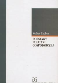Podstawy polityki gospodarczej - Walter Eucken