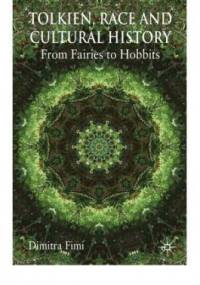 Tolkien, Race and Cultural History: From Fairies to Hobbits - Dimitra Fimi