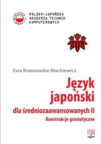Język japoński dla średniozaawansowanych II. Konstrukcje gramatyczne - Ewa Krassowska-Mackiewicz