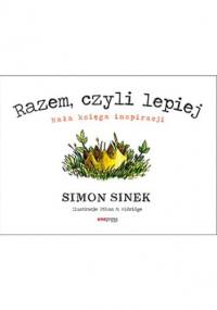 Razem, czyli lepiej. Mała księga inspiracji - Simon Sinek