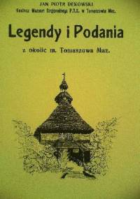 Legendy i podania z okolic miasta Tomaszowa Maz. - Jan Piotr Dekowski