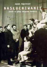 Nasłuchiwanie. Sztuki na głosy Zbigniewa Herberta - Jacek Kopciński